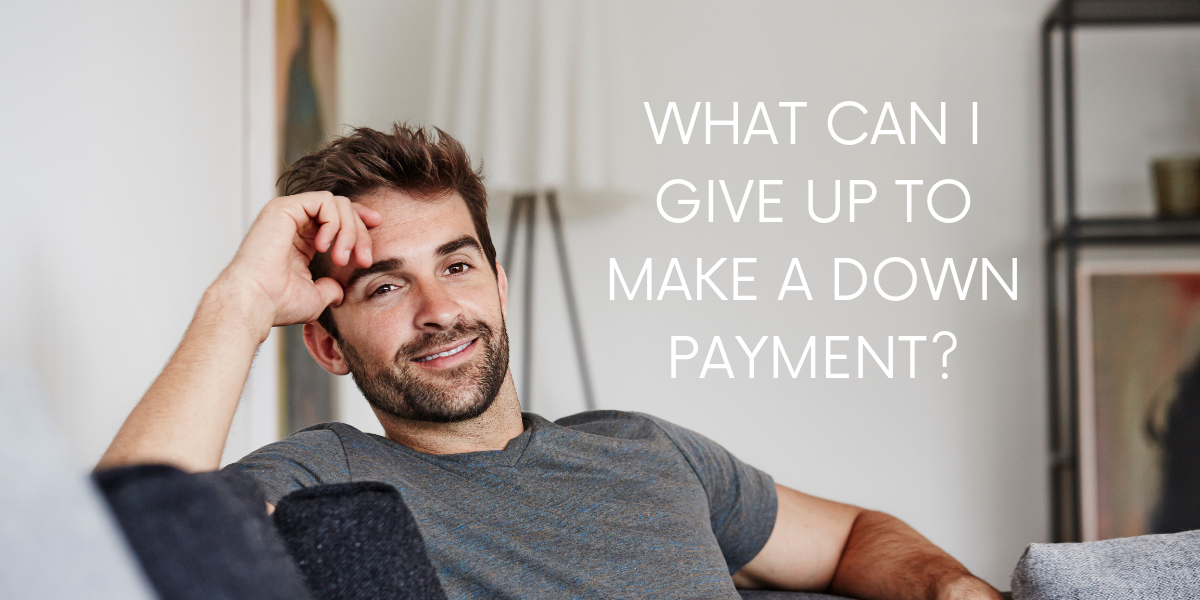 What Can I Give Up to Make a Down Payment? Merit Real Estate